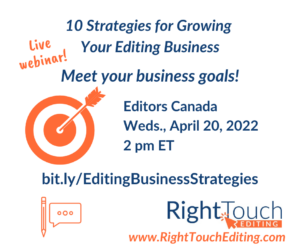 10 Strategies for Growing Your Editing Business: Meet your business goals? Editors Canada, Weds., April 20, 2022, 2 pm ET, bit.ly/EditingBusinessStrategies